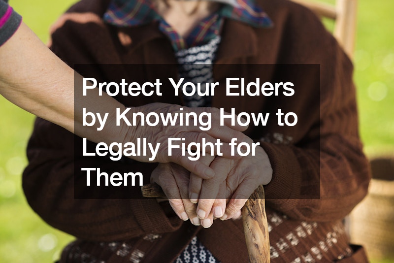 Protect Your Elders by Knowing How to Legally Fight for Them